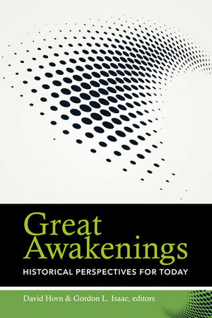 Great Awakenings: Historical Perspectives for Today by Gordon Isaac, David Horn