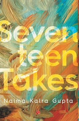 Seventeen Takes by Naima Kalra Gupta