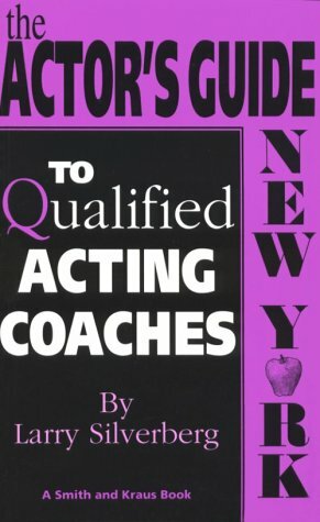 The Actor's Guide to Qualified Acting Coaches by Larry Silverberg