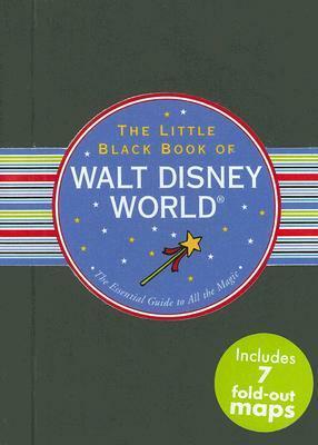 The Little Black Book of Walt Disney World: The Essential Guide to All the Magic by Rona Gindin