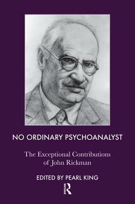 No Ordinary Psychoanalyst: The Exceptional Contributions of John Rickman by John Rickman