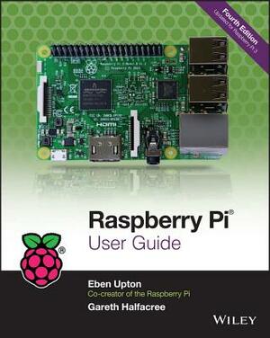 Raspberry Pi User Guide by Gareth Halfacree, Eben Upton