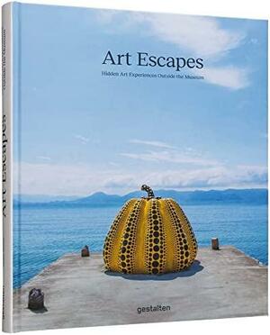 Art Escapes: Hidden Art Experiences Outside the Museum by Andrea Servert, Robert Klanten, gestalten, Grace Banks