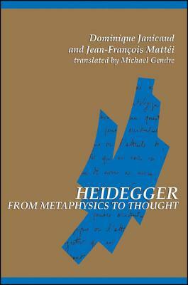 Heidegger from Metaphysics to Thought by Jean-Francois Mattei, Dominique Janicaud