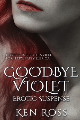 Goodbye Violet: Erotic Suspense by Ken Ross