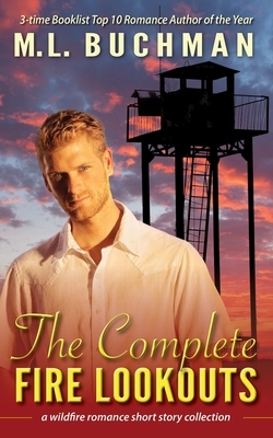 The Complete Fire Lookouts: a wildland firefighter romance story collection by M. L. Buchman