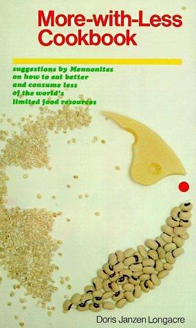 More-With-Less Cookbook : Suggestions By Mennonites on How to Eat Better and Consume Less of the World's Limited Food Resources by Mary Emma Showalter Eby, Doris Janzen Longacre