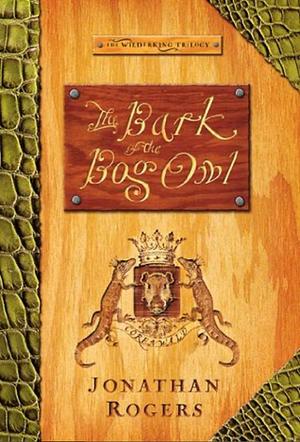 The Bark of the Bog Owl by Abe Goolsby, Jonathan Rogers, Kristi Smith