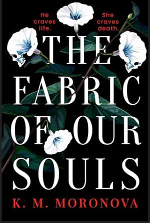 The Fabric of Our Souls by K.M. Moronova