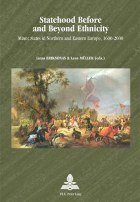 Statehood Before and Beyond Ethnicity: Minor States in Northern and Eastern Europe, 1600-2000 by 