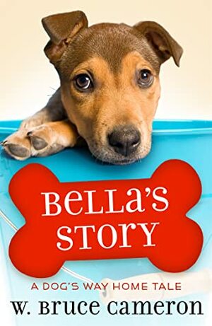 Bella's Story: A Dog's Way Home Tale by W. Bruce Cameron