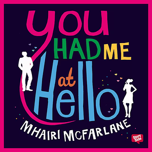 You Had Me At Hello by Mhairi McFarlane