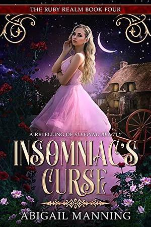 Insomniac's Curse: A Retelling of Sleeping Beauty by Abigail Manning, Abigail Manning
