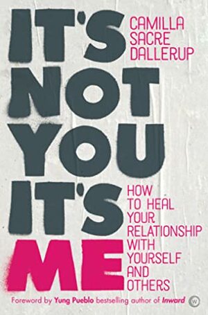 It's Not You, It's Me by Camilla Sacre Dallerup