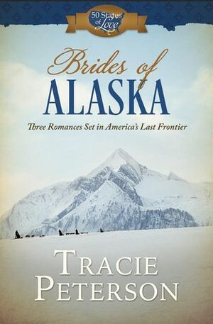 Brides of Alaska by Tracie Peterson