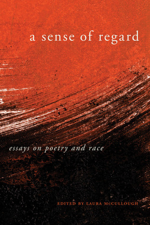 A Sense of Regard: Essays on Poetry and Race by Laura McCullough