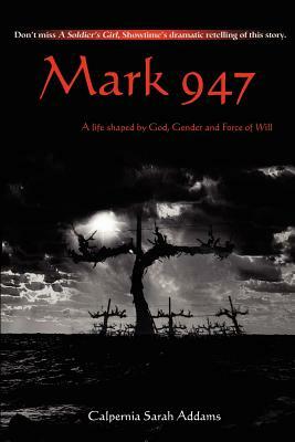 Mark 947: A Life Shaped by God, Gender and Force of Will by Calpernia Sarah Addams