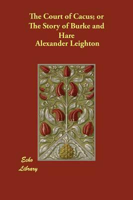 The Court of Cacus; Or the Story of Burke and Hare by Alexander Leighton