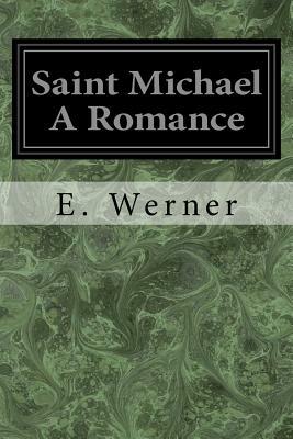 Saint Michael A Romance by E. Werner