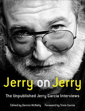 Jerry on Jerry: The Unpublished Jerry Garcia Interviews by 