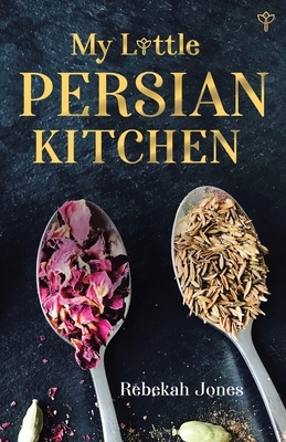 My Little Persian Kitchen by Rebekah Jones