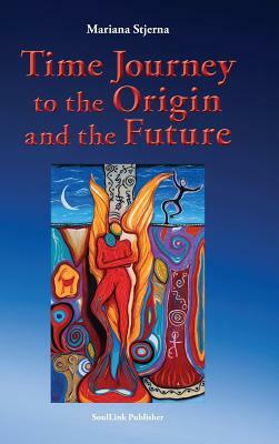 Time Journey to the Origin and the Future by Mariana Stjerna