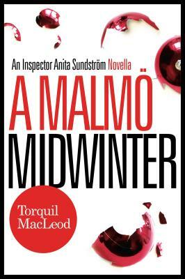 A Malmö Midwinter: An Inspector Anita Sundström Mystery by Torquil MacLeod