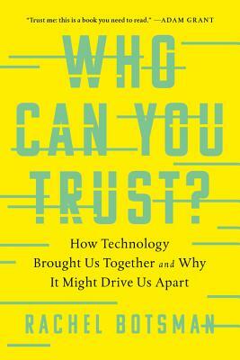 Who Can You Trust?: How Technology Brought Us Together and Why It Might Drive Us Apart by Rachel Botsman