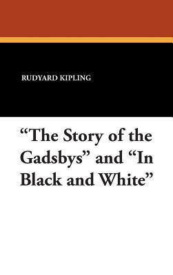 The Story of the Gadsbys and in Black and White by Rudyard Kipling