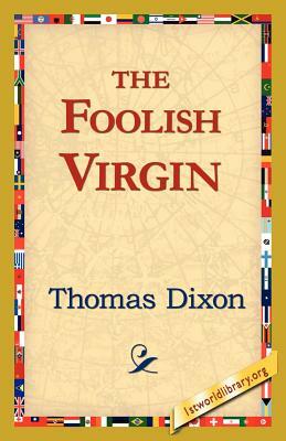 The Foolish Virgin by Thomas Dixon