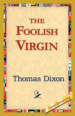 The Foolish Virgin by Thomas Dixon