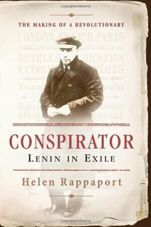 Conspirator: Lenin in Exile by Helen Rappaport