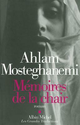 Memoires de La Chair by Ahlam Mosteghanemi