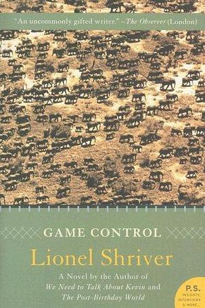 Game Control: A Novel by Lionel Shriver, Lionel Shriver