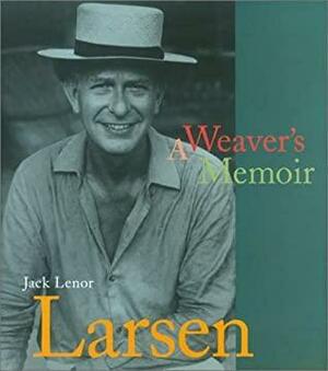 Jack Lenor Larsen: A Weaver's Memoir by Jack Lenor Larsen