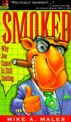 Smoked: Why Joe Camel Is Still Smiling by Males, Mike A. Males