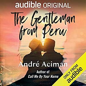 The Gentleman From Peru by André Aciman