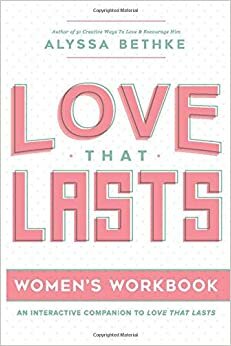 Love That Lasts for Women: (12 Essential Ways Workbooks) (Volume 2) by Jefferson Bethke, Alyssa Bethke