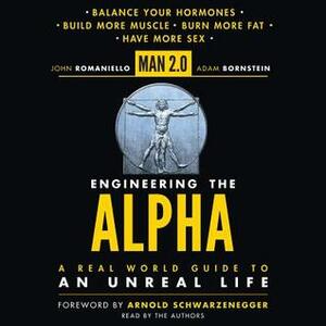 Man 2.0 Engineering the Alpha: A Real World Guide to an Unreal Life by Adam Bornstein, John Romaniello
