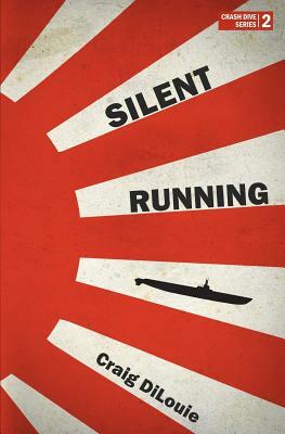 Silent Running: a novel of the Pacific War by Craig DiLouie