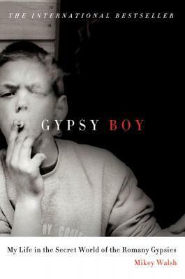 Gypsy Boy: My Life in the Secret World of the Romany Gypsies by Mikey Walsh