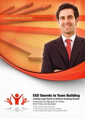 CEO Secrets to Team Building: Leading Loyal Teams to Achieve Amazing Results by Made for Success