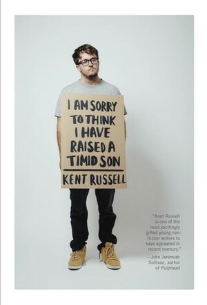 I Am Sorry to Think I Have Raised a Timid Son by Kent Russell