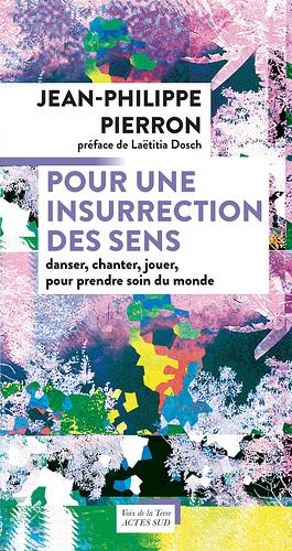  Pour une insurrection des sens : danser, chanter, jouer, pour prendre soin du monde by Jean-Philippe Pierron