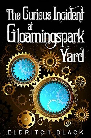 The Curious Incident at Gloamingspark Yard by Eldritch Black