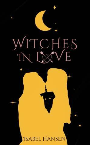 Witches in Love by Isabel Hansen