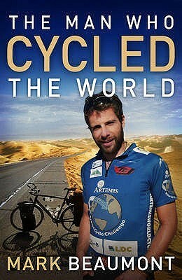 The Man Who Cycled the World by Mark Beaumont