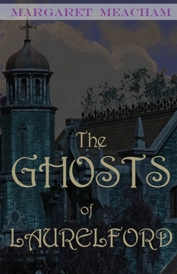 The Ghosts of Laurelford by Margaret Meacham