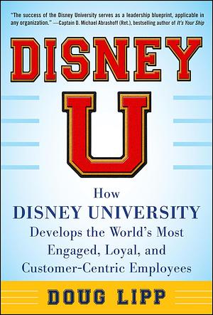 Disney U: How Disney University Develops the World's Most Engaged, Loyal, and Customer-Centric Employees DIGITAL AUDIO by Doug Lipp, Doug Lipp