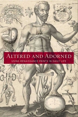 Altered and Adorned: Using Renaissance Prints in Daily Life by Suzanne Karr Schmidt, Kimberly Nichols